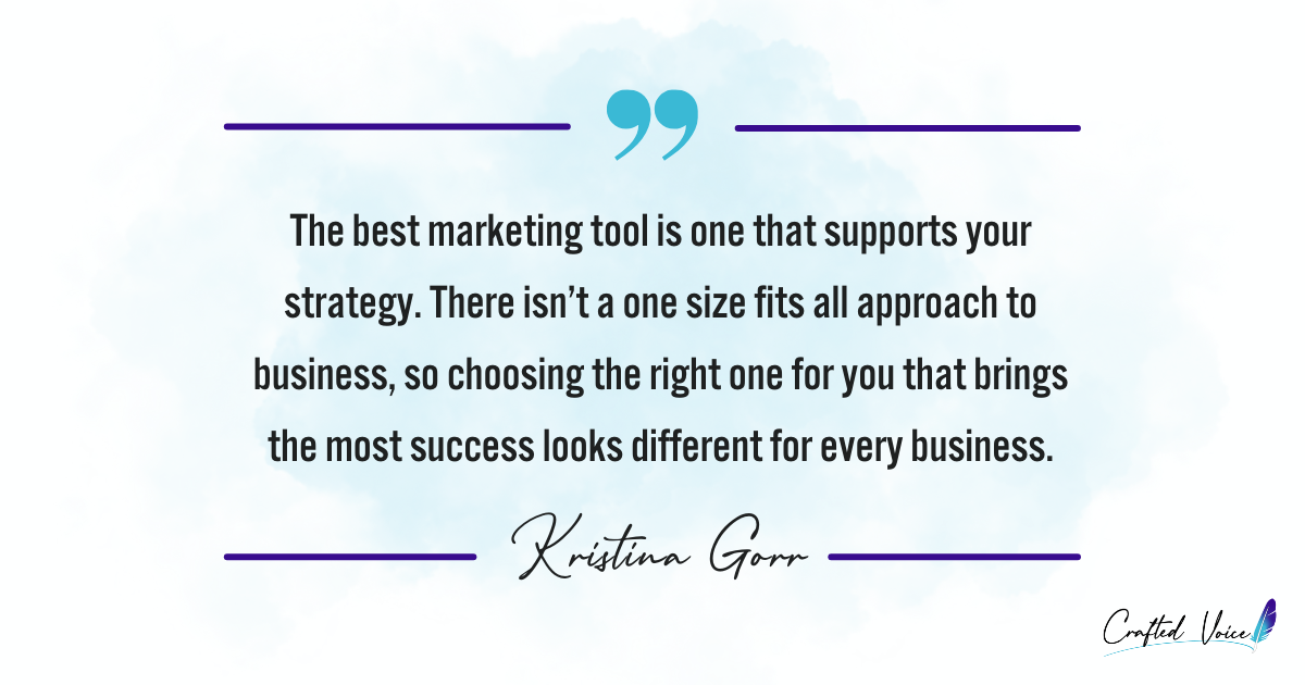 The best marketing tool is one that supports your strategy.There isn’t a one size fits all approach to business, so choosing the right one for you that brings the most success looks different for every business.